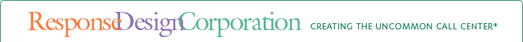 Response Design Corporation<sup>®</sup>:Creating the Uncommon Call Center<sup>®</sup>